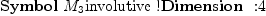 
\label{eq10}\mbox{\rm \hbox{\axiomType{Symbol}\ }}{M_{3}}\mbox{\rm involutive !}\mbox{\rm \hbox{\axiomType{Dimension}\ } :}4