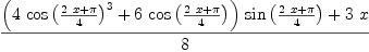 
\label{eq6}\frac{{{\left({4 \ {{\cos \left({\frac{{2 \  x}+ \pi}{4}}\right)}^{3}}}+{6 \ {\cos \left({\frac{{2 \  x}+ \pi}{4}}\right)}}\right)}\ {\sin \left({\frac{{2 \  x}+ \pi}{4}}\right)}}+{3 \  x}}{8}