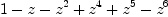 
\label{eq9}1 - z -{{z}^{2}}+{{z}^{4}}+{{z}^{5}}-{{z}^{6}}