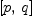 
\label{eq2}\left[ p , \: q \right]