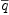 
\label{eq15}\overline q