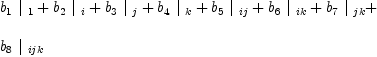 
\label{eq19}\begin{array}{@{}l}
\displaystyle
{{b_{1}}\ {|_{\  1}}}+{{b_{2}}\ {|_{\  i}}}+{{b_{3}}\ {|_{\  j}}}+{{b_{4}}\ {|_{\  k}}}+{{b_{5}}\ {|_{\  ij}}}+{{b_{6}}\ {|_{\  ik}}}+{{b_{7}}\ {|_{\  jk}}}+ 
\
\
\displaystyle
{{b_{8}}\ {|_{\  ijk}}}
