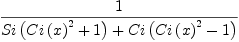 
\label{eq15}\frac{1}{{Si \left({{{Ci \left({x}\right)}^{2}}+ 1}\right)}+{Ci \left({{{Ci \left({x}\right)}^{2}}- 1}\right)}}