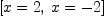 
\label{eq14}\left[{x = 2}, \:{x = - 2}\right]