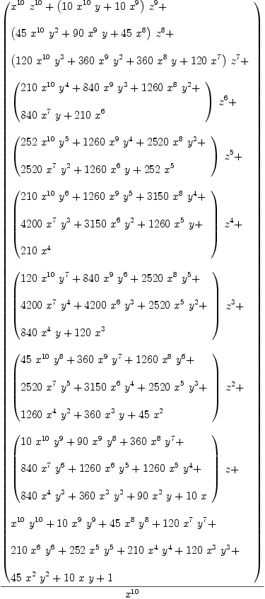 
\label{eq2}{\left(
\begin{array}{@{}l}
\displaystyle
{{{x}^{10}}\ {{z}^{10}}}+{{\left({{10}\ {{x}^{10}}\  y}+{{10}\ {{x}^{9}}}\right)}\ {{z}^{9}}}+ 
\
\
\displaystyle
{{\left({{45}\ {{x}^{10}}\ {{y}^{2}}}+{{90}\ {{x}^{9}}\  y}+{{4
5}\ {{x}^{8}}}\right)}\ {{z}^{8}}}+ 
\
\
\displaystyle
{{\left({{120}\ {{x}^{10}}\ {{y}^{3}}}+{{360}\ {{x}^{9}}\ {{y}^{2}}}+{{360}\ {{x}^{8}}\  y}+{{120}\ {{x}^{7}}}\right)}\ {{z}^{7}}}+ 
\
\
\displaystyle
{{\left({
\begin{array}{@{}l}
\displaystyle
{{210}\ {{x}^{10}}\ {{y}^{4}}}+{{840}\ {{x}^{9}}\ {{y}^{3}}}+{{1260}\ {{x}^{8}}\ {{y}^{2}}}+ 
\
\
\displaystyle
{{840}\ {{x}^{7}}\  y}+{{210}\ {{x}^{6}}}

