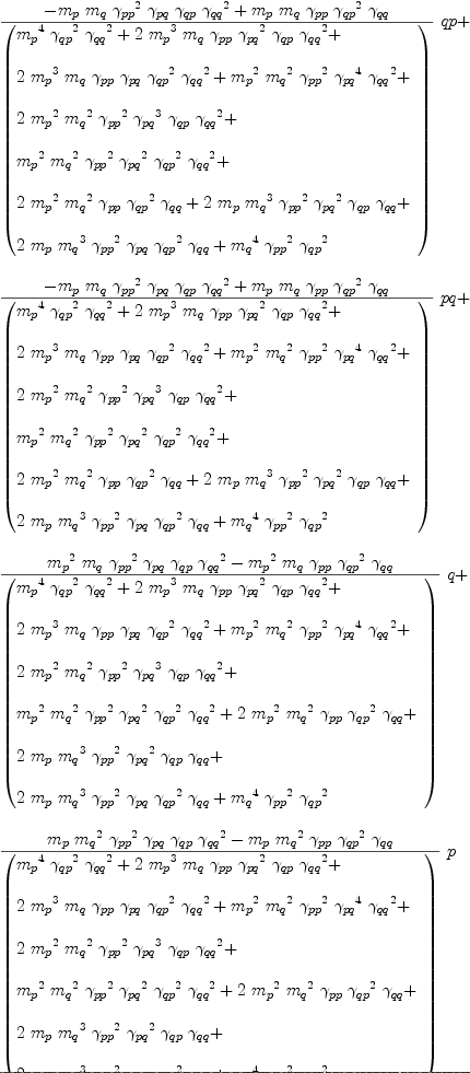 
\label{eq70}\begin{array}{@{}l}
\displaystyle
{{{-{{m_{p}}\ {m_{q}}\ {{��_{pp}}^{2}}\ {��_{pq}}\ {��_{qp}}\ {{��_{qq}}^{2}}}+{{m_{p}}\ {m_{q}}\ {��_{pp}}\ {{��_{qp}}^{2}}\ {��_{qq}}}}\over{\left(
\begin{array}{@{}l}
\displaystyle
{{{m_{p}}^{4}}\ {{��_{qp}}^{2}}\ {{��_{qq}}^{2}}}+{2 \ {{m_{p}}^{3}}\ {m_{q}}\ {��_{pp}}\ {{��_{pq}}^{2}}\ {��_{qp}}\ {{��_{qq}}^{2}}}+ 
\
\
\displaystyle
{2 \ {{m_{p}}^{3}}\ {m_{q}}\ {��_{pp}}\ {��_{pq}}\ {{��_{qp}}^{2}}\ {{��_{qq}}^{2}}}+{{{m_{p}}^{2}}\ {{m_{q}}^{2}}\ {{��_{pp}}^{2}}\ {{��_{pq}}^{4}}\ {{��_{qq}}^{2}}}+ 
\
\
\displaystyle
{2 \ {{m_{p}}^{2}}\ {{m_{q}}^{2}}\ {{��_{pp}}^{2}}\ {{��_{pq}}^{3}}\ {��_{qp}}\ {{��_{qq}}^{2}}}+ 
\
\
\displaystyle
{{{m_{p}}^{2}}\ {{m_{q}}^{2}}\ {{��_{pp}}^{2}}\ {{��_{pq}}^{2}}\ {{��_{qp}}^{2}}\ {{��_{qq}}^{2}}}+ 
\
\
\displaystyle
{2 \ {{m_{p}}^{2}}\ {{m_{q}}^{2}}\ {��_{pp}}\ {{��_{qp}}^{2}}\ {��_{qq}}}+{2 \ {m_{p}}\ {{m_{q}}^{3}}\ {{��_{pp}}^{2}}\ {{��_{pq}}^{2}}\ {��_{qp}}\ {��_{qq}}}+ 
\
\
\displaystyle
{2 \ {m_{p}}\ {{m_{q}}^{3}}\ {{��_{pp}}^{2}}\ {��_{pq}}\ {{��_{qp}}^{2}}\ {��_{qq}}}+{{{m_{q}}^{4}}\ {{��_{pp}}^{2}}\ {{��_{qp}}^{2}}}
