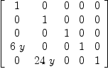 
\label{eq14}\left[ 
\begin{array}{ccccc}
1 & 0 & 0 & 0 & 0 
\
0 & 1 & 0 & 0 & 0 
\
0 & 0 & 1 & 0 & 0 
\
{6 \  y}& 0 & 0 & 1 & 0 
\
0 &{{24}\  y}& 0 & 0 & 1 
