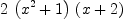
\label{eq6}2 \ {\left({{x}^{2}}+ 1 \right)}\ {\left(x + 2 \right)}
