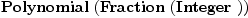 
\label{eq12}\hbox{\axiomType{Polynomial}\ } (\hbox{\axiomType{Fraction}\ } (\hbox{\axiomType{Integer}\ }))