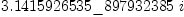 
\label{eq46}{3.1415926535 \<u> 897932385}\  i