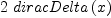 
\label{eq15}2 \ {diracDelta \left({x}\right)}