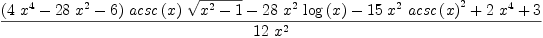 
\label{eq40}\frac{{{\left({4 \ {{x}^{4}}}-{{28}\ {{x}^{2}}}- 6 \right)}\ {acsc \left({x}\right)}\ {\sqrt{{{x}^{2}}- 1}}}-{{28}\ {{x}^{2}}\ {\log \left({x}\right)}}-{{15}\ {{x}^{2}}\ {{acsc \left({x}\right)}^{2}}}+{2 \ {{x}^{4}}}+ 3}{{12}\ {{x}^{2}}}