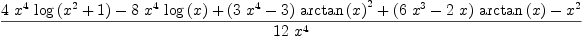 
\label{eq4}\frac{{4 \ {{x}^{4}}\ {\log \left({{{x}^{2}}+ 1}\right)}}-{8 \ {{x}^{4}}\ {\log \left({x}\right)}}+{{\left({3 \ {{x}^{4}}}- 3 \right)}\ {{\arctan \left({x}\right)}^{2}}}+{{\left({6 \ {{x}^{3}}}-{2 \  x}\right)}\ {\arctan \left({x}\right)}}-{{x}^{2}}}{{1
2}\ {{x}^{4}}}