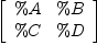 
\label{eq2}\left[ 
\begin{array}{cc}
\%A & \%B 
\
\%C & \%D 
