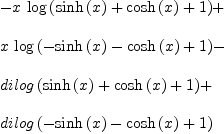 
\label{eq10}\begin{array}{@{}l}
\displaystyle
-{x \ {\log \left({{\sinh \left({x}\right)}+{\cosh \left({x}\right)}+ 1}\right)}}+ 
\
\
\displaystyle
{x \ {\log \left({-{\sinh \left({x}\right)}-{\cosh \left({x}\right)}+ 1}\right)}}- 
\
\
\displaystyle
{dilog \left({{\sinh \left({x}\right)}+{\cosh \left({x}\right)}+ 1}\right)}+ 
\
\
\displaystyle
{dilog \left({-{\sinh \left({x}\right)}-{\cosh \left({x}\right)}+ 1}\right)}
