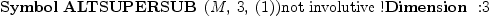 
\label{eq19}\mbox{\rm \hbox{\axiomType{Symbol}\ }}{\hbox{\axiomType{ALTSUPERSUB}\ } \left({M , \: 3, \:{\left(1 \right)}}\right)}\mbox{\rm not involutive !}\mbox{\rm \hbox{\axiomType{Dimension}\ } :}3