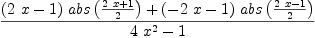 
\label{eq33}{{{\left({2 \  x}- 1 \right)}\ {abs \left({{{2 \  x}+ 1}\over 2}\right)}}+{{\left(-{2 \  x}- 1 \right)}\ {abs \left({{{2 \  x}- 1}\over 2}\right)}}}\over{{4 \ {{x}^{2}}}- 1}