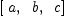 
\label{eq13}\left[{\  a}, \:{\  b}, \:{\  c}\right]