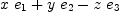 
\label{eq8}{x \ {e_{1}}}+{y \ {e_{2}}}-{z \ {e_{3}}}