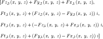 
\label{eq9}\begin{array}{@{}l}
\displaystyle
\left[{{{Fz_{, 3}}\left({x , \: y , \: z}\right)}+{{Fy_{, 2}}\left({x , \: y , \: z}\right)}+{{Fx_{, 1}}\left({x , \: y , \: z}\right)}}, \: \right.
\
\
\displaystyle
\left.{{{Ft_{, 1}}\left({x , \: y , \: z}\right)}+{{\left({{Fz_{, 2}}\left({x , \: y , \: z}\right)}-{{Fy_{, 3}}\left({x , \: y , \: z}\right)}\right)}\  i}}, \: \right.
\
\
\displaystyle
\left.{{{Ft_{, 2}}\left({x , \: y , \: z}\right)}+{{\left(-{{Fz_{, 1}}\left({x , \: y , \: z}\right)}+{{Fx_{, 3}}\left({x , \: y , \: z}\right)}\right)}\  i}}, \: \right.
\
\
\displaystyle
\left.{{{Ft_{, 3}}\left({x , \: y , \: z}\right)}+{{\left({{Fy_{, 1}}\left({x , \: y , \: z}\right)}-{{Fx_{, 2}}\left({x , \: y , \: z}\right)}\right)}\  i}}\right] 
