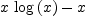 
\label{eq46}{x \ {\log \left({x}\right)}}- x