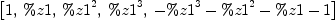 
\label{eq22}\left[ 1, \: \%z 1, \:{{\%z 1}^{2}}, \:{{\%z 1}^{3}}, \:{-{{\%z 1}^{3}}-{{\%z 1}^{2}}- \%z 1 - 1}\right]