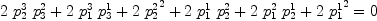 
\label{eq15}\begin{array}{c}
{\ }
\
{{{2 \ {p_{2}^{3}}\ {p_{3}^{2}}}+{2 \ {p_{1}^{3}}\ {p_{3}^{1}}}+{2 \ {{p_{2}^{2}}^{2}}}+{2 \ {p_{1}^{1}}\ {p_{2}^{2}}}+{2 \ {p_{1}^{2}}\ {p_{2}^{1}}}+{2 \ {{p_{1}^{1}}^{2}}}}= 0}
\
