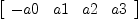
\label{eq5}\left[ 
\begin{array}{cccc}
- a 0 & a 1 & a 2 & a 3 
