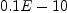 
\label{eq12}0.1 E - 10