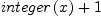 
\label{eq31}{integer \left({x}\right)}+ 1