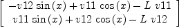 
\label{eq38}\left[ 
\begin{array}{c}
{-{v 12 \ {\sin \left({x}\right)}}+{v 11 \ {\cos \left({x}\right)}}-{L \  v 11}}
\
{{v 11 \ {\sin \left({x}\right)}}+{v 12 \ {\cos \left({x}\right)}}-{L \  v 12}}

