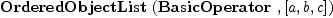 
\label{eq9}\hbox{\axiomType{OrderedObjectList}\ } (\hbox{\axiomType{BasicOperator}\ } , [ a , b , c ])