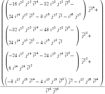
\label{eq29}{\left(
\begin{array}{@{}l}
\displaystyle
{{\left({
\begin{array}{@{}l}
\displaystyle
-{{16}\ {{i^{2}}^{2}}\ {{j^{2}}^{2}}\ {{\overline{i^{2}}}^{4}}}-{{32}\ {{i^{2}}^{3}}\ {{j^{2}}^{2}}\ {{\overline{i^{2}}}^{3}}}- 
\
\
\displaystyle
{{24}\ {{i^{2}}^{4}}\ {{j^{2}}^{2}}\ {{\overline{i^{2}}}^{2}}}-{8 \ {{i^{2}}^{5}}\ {{j^{2}}^{2}}\ {\overline{i^{2}}}}-{{{i^{2}}^{6}}\ {{j^{2}}^{2}}}

