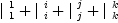 
\label{eq5}{|_{\  1}^{\  1}}+{|_{\  i}^{\  i}}+{|_{\  j}^{\  j}}+{|_{\  k}^{\  k}}