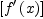 
\label{eq16}\left[{{f^{\prime}}\left({x}\right)}\right]