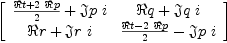 
\label{eq6}\left[ 
\begin{array}{cc}
{{{� � t +{2 \  � � p}}\over 2}+{�� � p \  i}}&{� � q +{�� � q \  i}}
\
{� � r +{�� � r \  i}}&{{{� � t -{2 \  � � p}}\over 2}-{�� � p \  i}}
