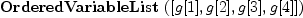 
\label{eq5}\hbox{\axiomType{OrderedVariableList}\ } ([ g [ 1 ] , g [ 2 ] , g [ 3 ] , g [ 4 ] ])