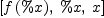 
\label{eq12}\left[{f \left({\%x}\right)}, \: \%x , \: x \right]