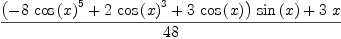 
\label{eq75}\frac{{{\left(-{8 \ {{\cos \left({x}\right)}^{5}}}+{2 \ {{\cos \left({x}\right)}^{3}}}+{3 \ {\cos \left({x}\right)}}\right)}\ {\sin \left({x}\right)}}+{3 \  x}}{48}