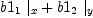 
\label{eq40}{{b 1_{1}}\ {|_{x}}}+{{b 1_{2}}\ {|_{y}}}