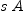 
\label{eq23}s \  A