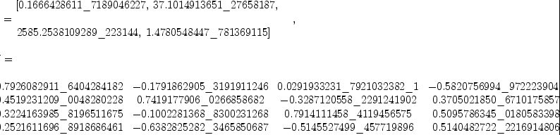 
\label{eq5}\begin{array}{@{}l}
\displaystyle
\left[{
\begin{array}{@{}l}
\displaystyle
ev ={
\begin{array}{@{}l}
\displaystyle
\left[{0.1666428611 \<u> 7189046227}, \:{37.1014913651 \</u> 27658
187}, \: \right.
\
\
\displaystyle
\left.{2585.2538109289 \<u> 223144}, \:{1.4780548447 \</u> 7813691
15}\right] 
