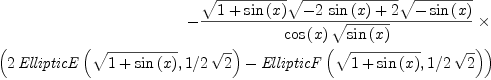 
\label{eq3}
    -{\frac {\sqrt {1+\sin \left( x \right) }\sqrt {-2\,\sin \left( x
    \right) +2}\sqrt {-\sin \left( x \right) }}{\cos \left( x \right) \sqrt {\sin \left( x
    \right) }}} \times
    \
    \left( 2\,{\it EllipticE}
    \left( \sqrt {1+\sin \left( x \right) },1/2\,\sqrt {2} \right) -{\it 
    EllipticF} \left( \sqrt {1+\sin \left( x \right) },1/2\,\sqrt {2}
    \right)  \right)
    