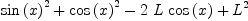 
\label{eq9}{{\sin \left({x}\right)}^{2}}+{{\cos \left({x}\right)}^{2}}-{2 \  L \ {\cos \left({x}\right)}}+{{L}^{2}}