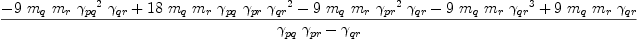 
\label{eq61}\frac{-{9 \ {m_{q}}\ {m_{r}}\ {{��_{pq}}^{2}}\ {��_{qr}}}+{{1
8}\ {m_{q}}\ {m_{r}}\ {��_{pq}}\ {��_{pr}}\ {{��_{qr}}^{2}}}-{9 \ {m_{q}}\ {m_{r}}\ {{��_{pr}}^{2}}\ {��_{qr}}}-{9 \ {m_{q}}\ {m_{r}}\ {{��_{qr}}^{3}}}+{9 \ {m_{q}}\ {m_{r}}\ {��_{qr}}}}{{{��_{pq}}\ {��_{pr}}}-{��_{qr}}}