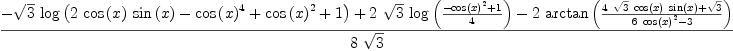 
\label{eq39}\frac{-{{\sqrt{3}}\ {\log \left({{2 \ {\cos \left({x}\right)}\ {\sin \left({x}\right)}}-{{\cos \left({x}\right)}^{4}}+{{\cos \left({x}\right)}^{2}}+ 1}\right)}}+{2 \ {\sqrt{3}}\ {\log \left({\frac{-{{\cos \left({x}\right)}^{2}}+ 1}{4}}\right)}}-{2 \ {\arctan \left({\frac{{4 \ {\sqrt{3}}\ {\cos \left({x}\right)}\ {\sin \left({x}\right)}}+{\sqrt{3}}}{{6 \ {{\cos \left({x}\right)}^{2}}}- 3}}\right)}}}{8 \ {\sqrt{3}}}