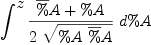 
\label{eq63}\int^{
\displaystyle
z}{{{{\overline \%A}+ \%A}\over{2 \ {\sqrt{\%A \ {\overline \%A}}}}}\ {d \%A}}
