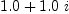 
\label{eq31}{1.0}+{{1.0}\  i}