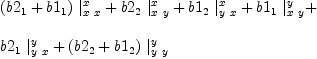 
\label{eq43}\begin{array}{@{}l}
\displaystyle
{{\left({b 2_{1}}+{b 1_{1}}\right)}\ {|_{x \  x}^{x}}}+{{b 2_{2}}\ {|_{x \  y}^{x}}}+{{b 1_{2}}\ {|_{y \  x}^{x}}}+{{b 1_{1}}\ {|_{x \  y}^{y}}}+ 
\
\
\displaystyle
{{b 2_{1}}\ {|_{y \  x}^{y}}}+{{\left({b 2_{2}}+{b 1_{2}}\right)}\ {|_{y \  y}^{y}}}
