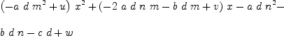 
\label{eq3}\begin{array}{@{}l}
\displaystyle
{{\left(-{a \  d \ {{m}^{2}}}+ u \right)}\ {{x}^{2}}}+{{\left(-{2 \  a \  d \  n \  m}-{b \  d \  m}+ v \right)}\  x}-{a \  d \ {{n}^{2}}}- 
\
\
\displaystyle
{b \  d \  n}-{c \  d}+ w 
